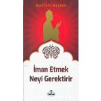 İman Etmek Neyi Gerektirir? - Mustafa Meşhur