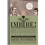 Imbibe! Updated and Revised Edition: From Absinthe Cocktail to Whiskey Smash, a Salute in Stories and Drinks to "Professor" Jerry Thomas, Pioneer of the American Bar,by David Wondrich(Spiral-bound)