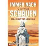 Immer nach vorne schauen: Lektionen von Lots Frau: Die einzigen Frauen, an die man sich laut Jesus erinnern soll