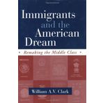 Immigrants and the American Dream: Remaking the Middle Class by William A. V. Clark (2003-06-06)