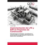 Implementación de LPS y BIM en Proyectos de Construcción