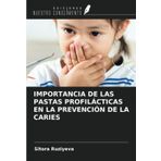 IMPORTANCIA DE LAS PASTAS PROFILÁCTICAS EN LA PREVENCIÓN DE LA CARIES