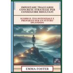 Impostare Traguardi Concreti - Strategie Per Conseguire Risultati: Scopri Il Tuo Potenziale E Preparati Per Un Futuro Splendido
