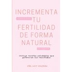Impulsa tu fertilidad de forma natural: Hábitos y consejos que transforman tu cuerpo y preparan el camino hacia un embarazo sano