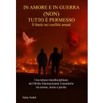 IN AMORE E IN GUERRA (NON) TUTTO È PERMESSO: IL LIMITE NEI CONFLITTI ARMATI: Una lettura interdisciplinare del Diritto Internazionale Umanitario tra norme, storia e psiche
