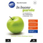 In buone parole. Con Quaderno operativo e La prova scritta di italiano nell'esame di Stato. Per la Scuola media. Con e-book. Con espansione online. Fonologia, lessico, morfologia, sintassi (Vol. A)