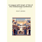 In League with Israel: A Tale of the Chattanooga Conference (Classic Books)