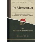 [In Memoriam: Testimonials to the Life and Character of the Late Francis Jackson (Classic Reprint)] [By: Garrison, William Lloyd] [February, 2019]