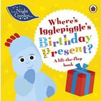 In the Night Garden: Where’s Igglepiggle’s Birthday Present?: A Lift-the-Flap Book