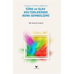 İnanışlar ve Gelenekler Bağlamında Türk ve Slav Kültürlerinde Renk Sembolizmi Günce Yayınları