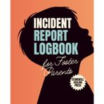 Incident Report Log For Foster Parents: A Guided Documentation Journal to Record Behaviors, Track Incidents, and Support Foster Parents