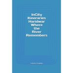 InCity Itineraries Haridwar Where the River Remembers