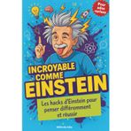 Incroyable Comme Einstein: Les hacks d'Einstein pour penser différemment et réussir