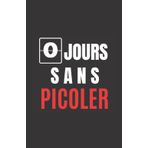 Independently published 0 jours sans picoler: ce carnet de notes humoristique est un notebook à la couverture drôle qui fera un cadeau original et pratique