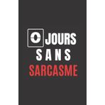 Independently published 0 jours sans sarcasme: ce carnet de notes humoristique est un notebook à la couverture drôle qui fera un cadeau original et pratique
