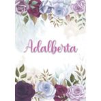 Independently published Adalberta: Taccuino A5 | Nome personalizzato Adalberta | Regalo di compleanno per moglie mamma sorella figlia ... | Design: decorazione floreale | 120 pagine a righe, piccolo formato A5 (14.8 x 21 cm)