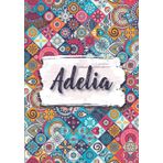 Independently published Adelia: Taccuino A5 | Nome personalizzato Adelia | Regalo di compleanno per moglie mamma sorella figlia ... | Design: fiori etnici | 120 pagine a righe, piccolo formato A5 (14.8 x 21 cm)