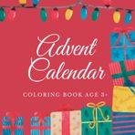 Independently published Advent Calendar Coloring Book Age 3+ | Festive and Fun Christmas Countdown: 24 Numbered Winter Wonderland Coloring Pages for Children