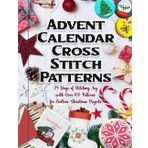 Independently published Advent Calendar Cross Stitch Patterns: 24 Days of Stitching Joy with Over 100 Patterns for Endless Christmas Projects