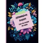 Independently published Affermazioni Positive Libro da colorare per adulti. 40 immagini con bordi floreali e zentangle da colorare con affermazioni positive.: Adatto ad ... e affermazioni positive da colorare