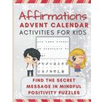 Independently published Affirmations Advent Calendar Activities for Kids - Find the Secret Message in Mindful Positivity Puzzles: This advent-style logic puzzle book counts ... 4 empowering sayings to solve each day!