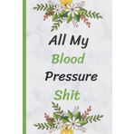 Independently published All My Blood Pressure Shit: Blood Pressure Journal Diary & Heart Rate Pulse Monitor Tracker, Blood Pressure Log Book for Women & Men, (120 page)