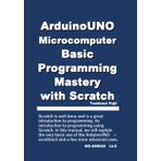 Independently published ArduinoUNO Microcomputer Basic Programming Mastery with Scratch