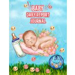 Independently published Baby Daily Report Journal: For Newborn Daily Routine & Toddlers Schedule Tracking Feedings, Sleep patterns, Diaper Changes, Activity, shopping list and more