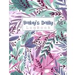 Independently published Baby's Daily Log Book: Great size 8.5 x 11 Inches, 110 Pages, Record Feed, Sleep, Naps, Diapers, Activities And Supplies Needed | Daily Baby’s Journal Tracker for Nanny, New Mom and Parents