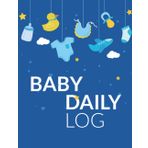 Independently published Baby's Daily Log:, Track Babies & Toddlers Routines, Sleeping and Diaper Tracking, Nanny Daily Log Sheet, Baby's Eat, Sleep & Poop Journal, Log Book 8.5 x 11 inches
