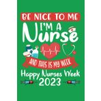 Independently published Be Nice To Me I'm A Nurse And This Is My Week Notebook Present For Boy Girl: Happy Nurse Week Day Diary Journal Composition 6x9 Inches 120 Pages
