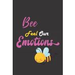 Independently published Bee Feel Our Emotions: Nice and cute Composition Notebook For Bee Lovers, Notebook To Write Notes for girl, boy, man, women etc. This notebook loves you and can't ignore