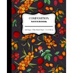 Independently published Berry Composition Notebook: Wide Ruled Paper Notebook Journal | Workbook for Girls, Boys, Kids, Teens and Students for School, College | 7.5 x 9.25 | 120 Pages | Rose Hips and Sea Buckthorn Pattern