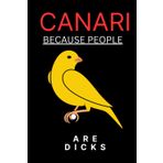 Independently published Canary because people are dicks Journal: Gag Joke Gift for Women, Men, Teens | Great for Birthday, White Elephant Party, Secret ... Stocking Filler or ... Easter, Valentine's Day, New Year's Eve...