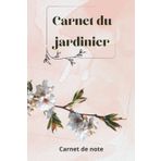 Independently published Carnet du jardinier - pour amateurs ou professionnels - Cadeau à offrir à un jardinier: carnet de note ligné pour jardinier / ère