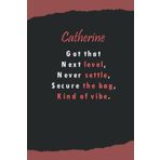 Independently published Catherine's that next level, never settle, secure the beg, kind of vibe: Name Lined Notebook Gift for Women & Girls Named Catherine | 6x9 Inches, 120 Pages, Matte Finish