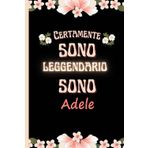 Independently published Certamente sono leggendario sono Adele: Bellissimo regalo per ragazze e donne con il nome Adele un taccuino a righe personalizzato per Adele
