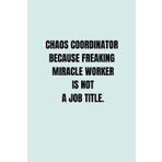 Independently published Chaos Coordinator Because Freaking Miracle Worker is Not a Job Title: Funny Lined Notebook for Work, Secret Santa Gifts for Boss, Women, Men