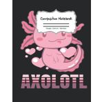 Independently published Composition Notebook: Axolotl Lurch Terrarium , Caticorn, 110 Wide Ruled Pages, 8.5" X 11", For Girls, Students, School Notebook