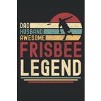 Independently published Dad Husband Frisbee Legend: 6"x9", Notes, Notebook, Journal, Diary, 120 Pages lined, Paperback Cover