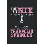 Independently published Die tut Nix die will nur Trampolin springen: Trampolin Notizbuch super Notizblock für Trampolin Turnerin und Trampolinspringerin für das Wettkampf ... Aufzeichnungen als Geschenk (German Edition)