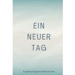 Independently published Ein Neuer Tag - Tagebuch Gegen Depression: Umfassendes 5 Minuten Selbsthilfe Tagebuch zum Ausfüllen für Erwachsene und Teenager mit einfach zu ... zu überwinden (blau) (German Edition)