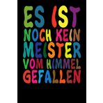 Independently published Es Ist Noch kein Meister Vom Himmel Gefallen: Geschenkidee für Ihre schöne Person Notizbuch Tagebuch Bullet Journal 120 Seiten liniert Notebook notizheft 6x9 Zoll