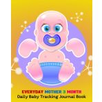 Independently published Everyday Mother 3 Month Daily Baby Tracking Journal Book: Daily Activity Log, Schedule Feeding, Food Sleep Naps, Diaper Change Notes, Essential Supplies, Perfect For New Parents Or Nannies.