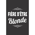 Independently published fière d'être blonde: ce carnet de notes humoristique est un notebook à la couverture drôle qui fera un cadeau original et pratique