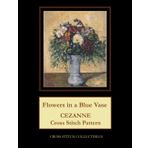 Independently published Flowers in a Blue Vase: Cezanne Cross Stitch Pattern