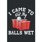 Independently published Funny Beer Pong I Came to Get My Balls Wet: Daily Planner: Undated DailyJournal, Daily Task Planner Notebook, Size 6" x 9", 120 Pages