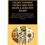 Independently published Golden Turmeric Noodle Miso Soup Recipe & More New Recipes: This vegetable noodle miso soup recipe is great for winter nights. Healthy & healing, it's ... zucchini noodles, tofu, turmeric & ginger.