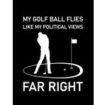 Independently published Golfer My golf ball flies like my political views far right Golfer Gif, Funny Golf 3 Notebook: 8.5" x 11" Blank Lined with 100+ Pages