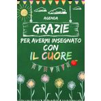 Independently published Grazie Per Avermi Insegnato Con Il Cuore agenda: Quaderno A5 a righe Originale idea regalo per insegnanti di scuola materna, materna, elementare, per prendere appunti (Italian Edition)